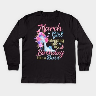 March Girl stepping into my Birthday like a boss Kids Long Sleeve T-Shirt